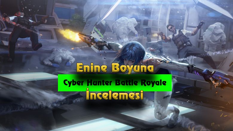 cyber hunter incelemesi mobil battle royale oyunu