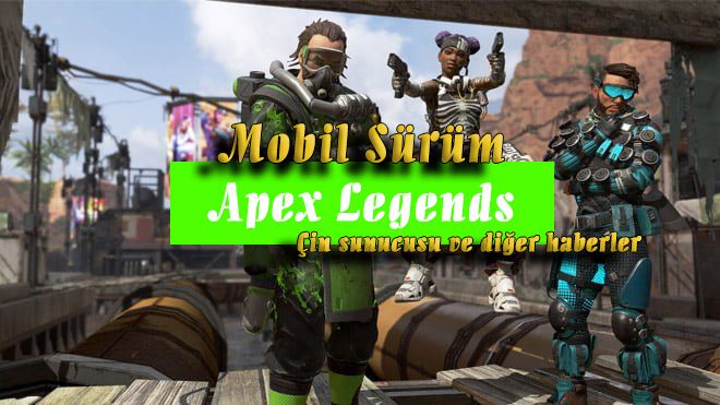 apex legends mobil sürümü çin haberleri